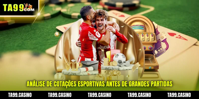 Análise de Cotações Esportivas antes de grandes partidas