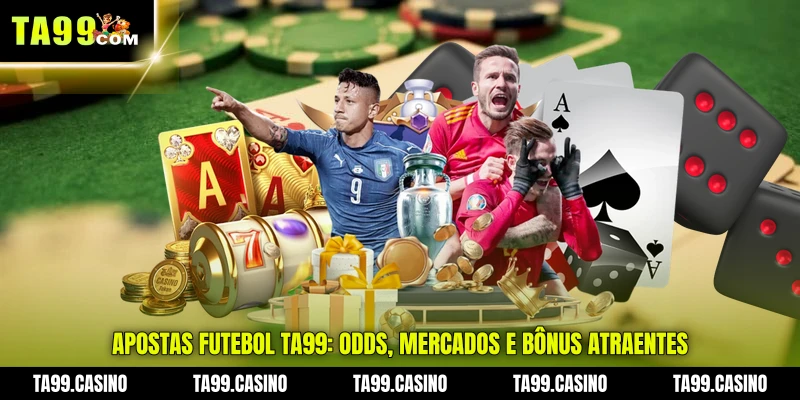 Apostas Futebol TA99: Odds, Mercados e Bônus Atraentes