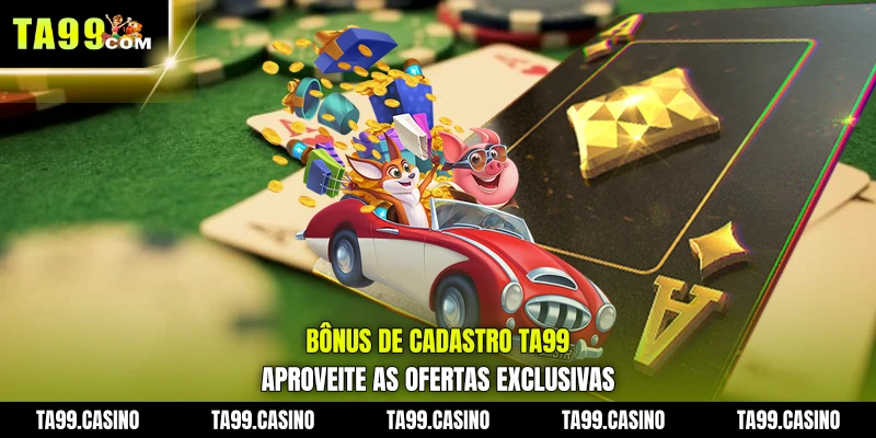 Bônus de Cadastro TA99: Aproveite as Ofertas Exclusivas