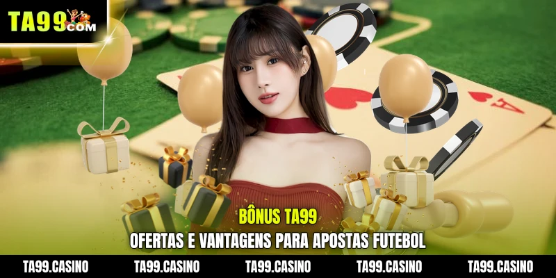 Bônus TA99: Ofertas e Vantagens para Apostas Futebol