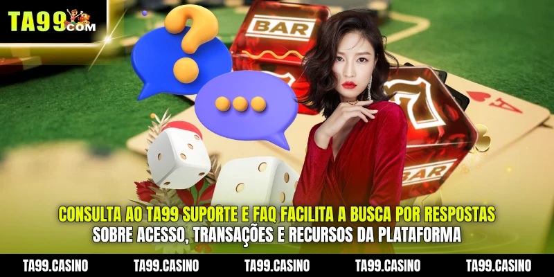 Consulta ao TA99 Suporte e FAQ facilita a busca por respostas sobre acesso, transações e recursos da plataforma