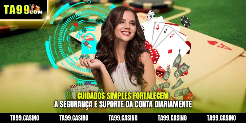 Cuidados simples fortalecem a Segurança e Suporte da conta diariamente