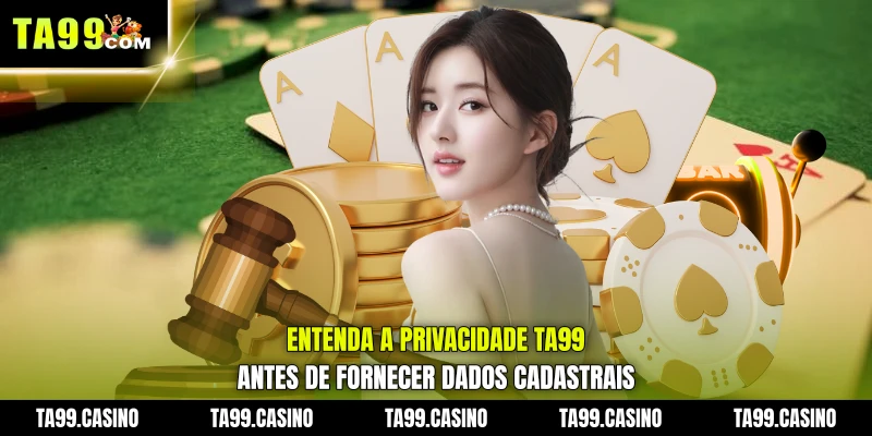 Entenda a Privacidade TA99 antes de fornecer dados cadastrais