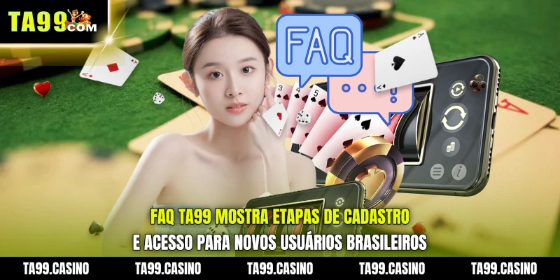 FAQ TA99 mostra etapas de cadastro e acesso para novos usuários brasileiros FAQ TA99 mostra etapas de cadastro e acesso para novos usuários brasileiros