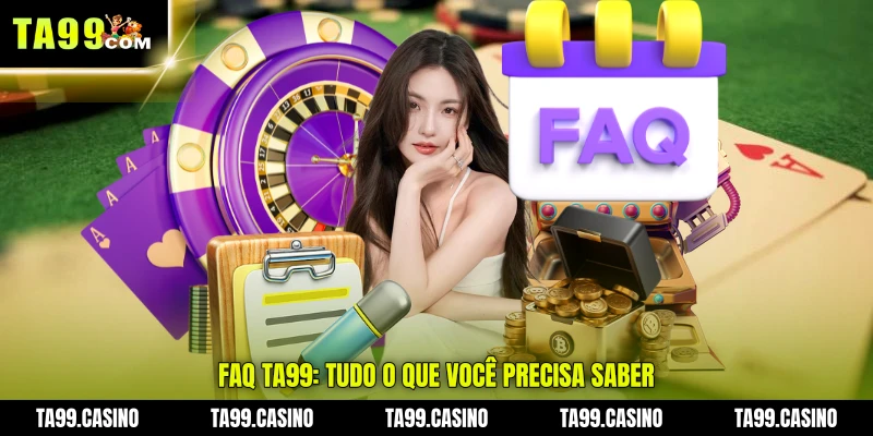 FAQ TA99: tudo o que você precisa saber