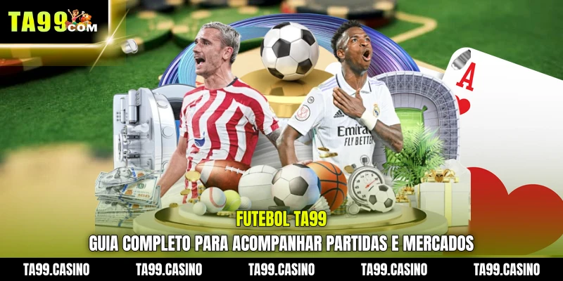 Futebol TA99: guia completo para acompanhar partidas e mercados