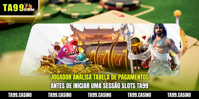 Jogador analisa tabela de pagamentos antes de iniciar uma sessão Slots TA99