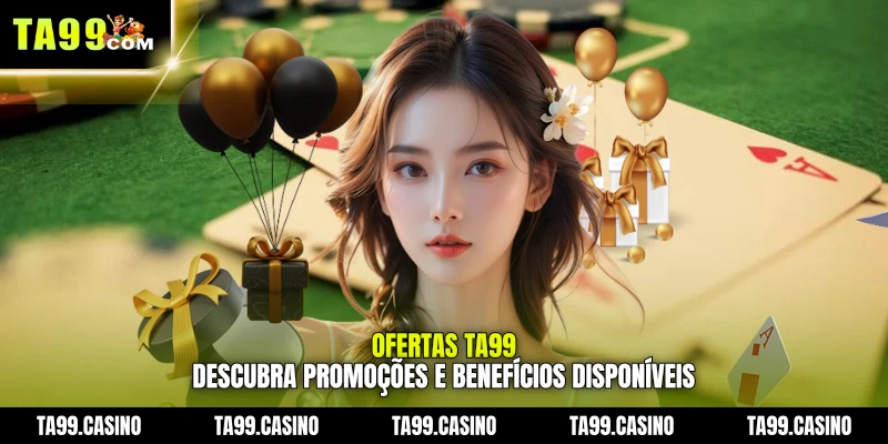 Ofertas TA99: descubra promoções e benefícios disponíveis