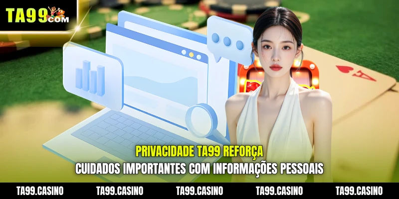 Privacidade TA99 reforça cuidados importantes com informações pessoais