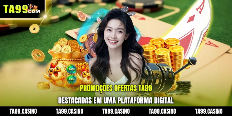 Promoções Ofertas TA99 destacadas em uma plataforma digital