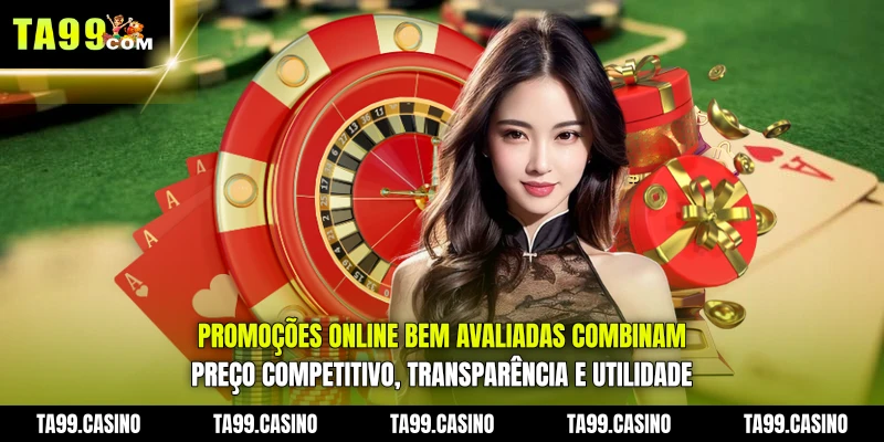 Promoções Online bem avaliadas combinam preço competitivo, transparência e utilidade