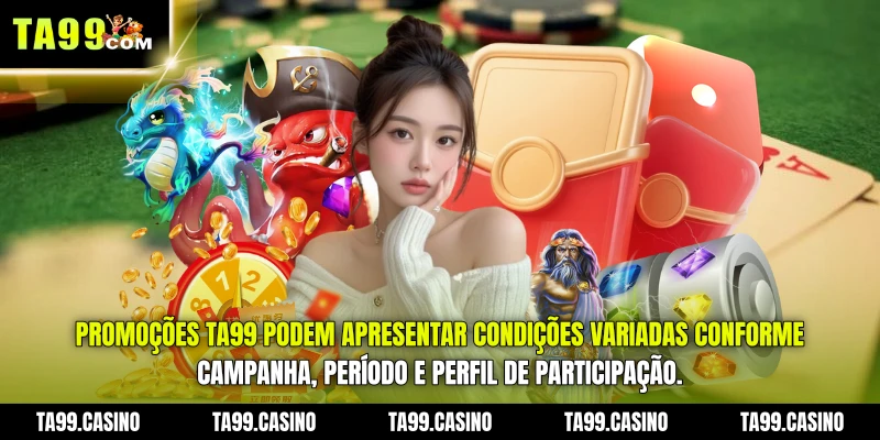 Promoções TA99 podem apresentar condições variadas conforme campanha, período e perfil de participação.