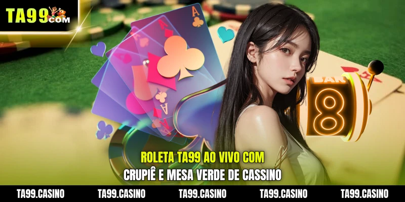 Roleta TA99 ao vivo com crupiê e mesa verde de cassino