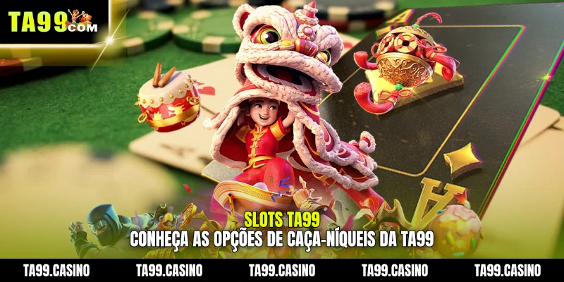 Slots TA99: conheça as opções de caça-níqueis da TA99