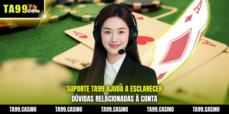 Suporte TA99 ajuda a esclarecer dúvidas relacionadas à conta