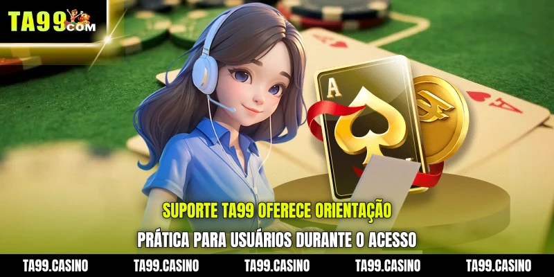 Suporte TA99 oferece orientação prática para usuários durante o acesso