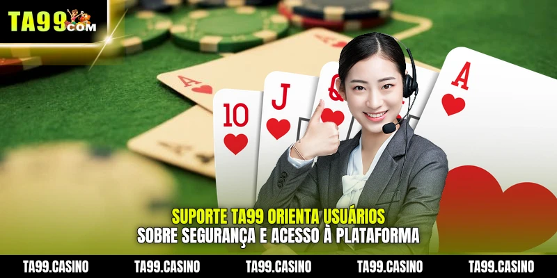 Suporte TA99 orienta usuários sobre segurança e acesso à plataforma