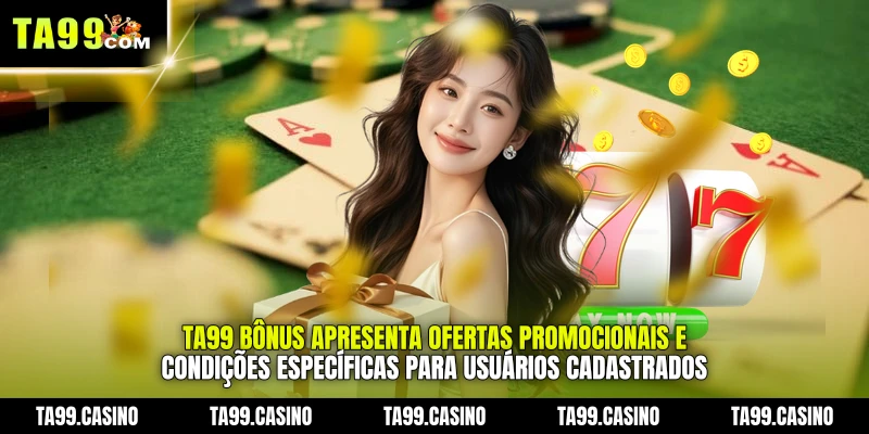 TA99 Bônus apresenta ofertas promocionais e condições específicas para usuários cadastrados