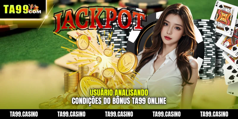 usuário analisando condições do Bônus TA99 online