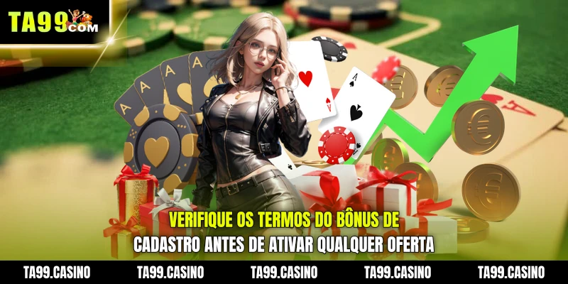 Verifique os termos do Bônus de Cadastro antes de ativar qualquer oferta